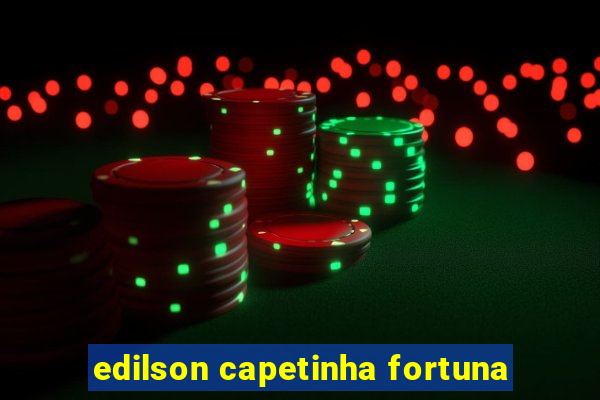 edilson capetinha fortuna